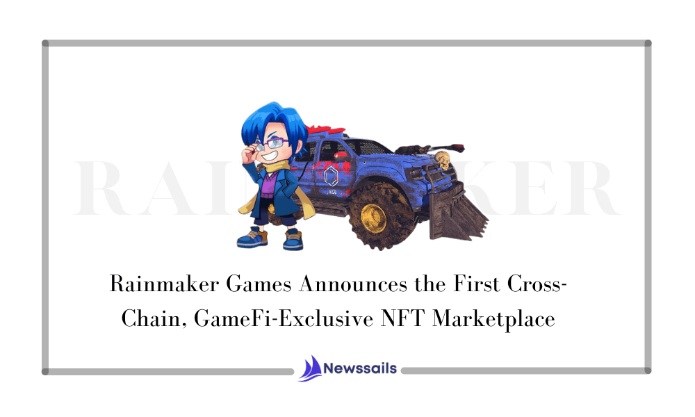 Rainmaker Games Announces the First Cross-Chain, GameFi-Exclusive NFT Marketplace - News Sails